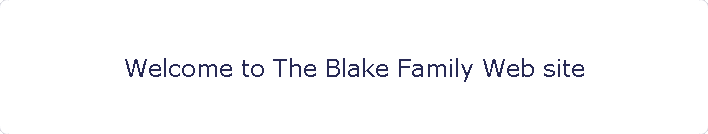 Welcome to The Blake Family Web site